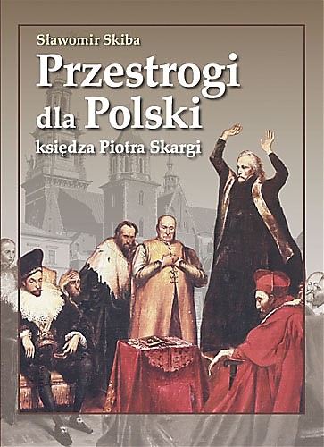Przestrogi dla Polski księdza Piotra Skargi